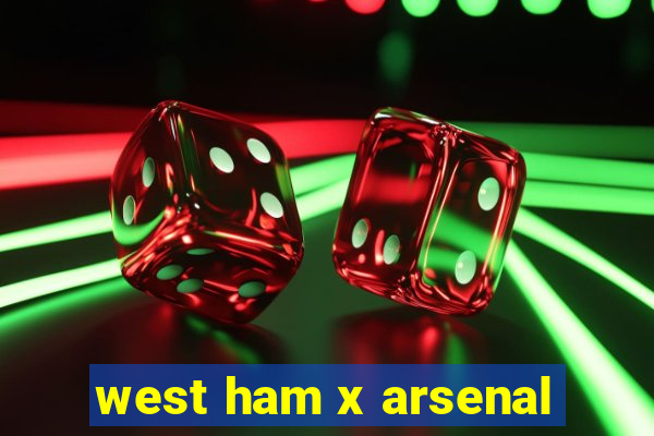 west ham x arsenal